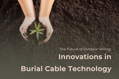 L'avenir du câblage extérieur : innovations dans la technologie des câbles enterrés